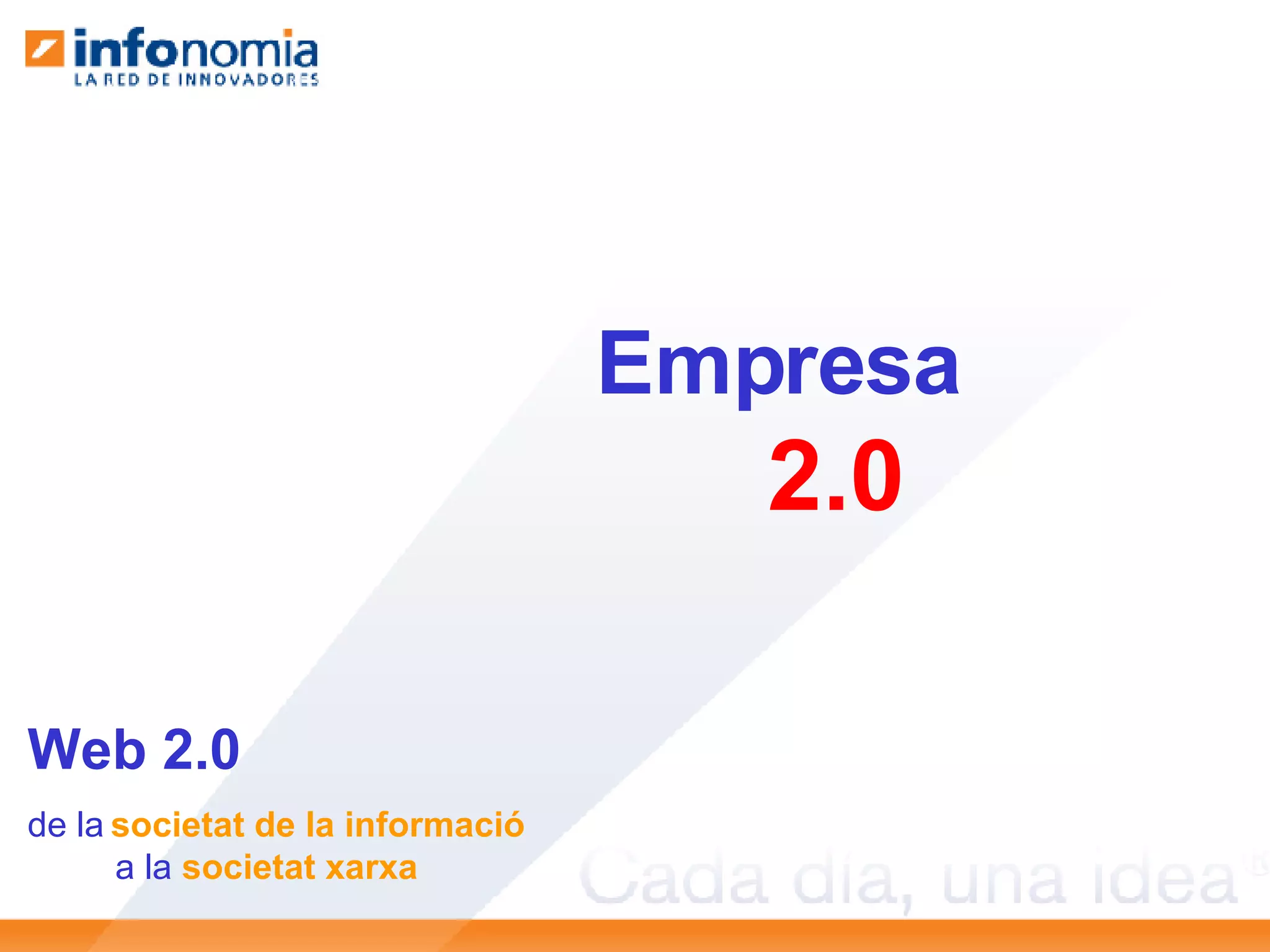 Empresa  2.0 Web 2.0 de la   societat de la informació a la  societat xarxa 