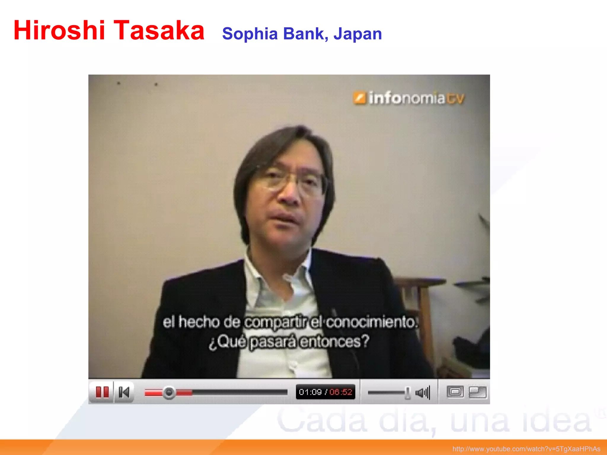 Hiroshi Tasaka   Sophia Bank, Japan http://www.youtube.com/watch?v=5TgXaaHPhAs   