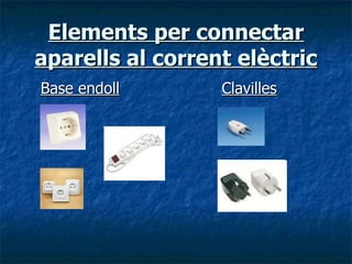 Elements per connectar aparells al corrent elèctric Base endoll   Clavilles 