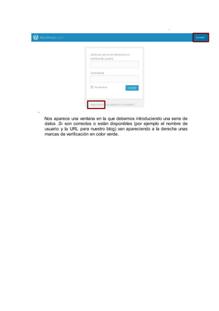Nos aparece una ventana en la que debemos introduciendo una serie de
datos .Si son correctos o están disponibles (por ejemplo el nombre de
usuario y la URL para nuestro blog) van apareciendo a la derecha unas
marcas de verificación en color verde.
.
-
 