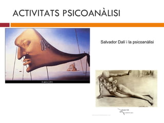 ACTIVITATS PSICOANÀLISI Salvador Dalí i la psicoanàlisi 
