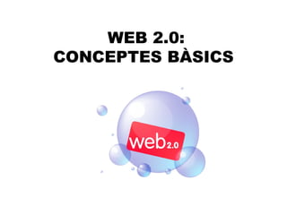 WEB 2.0: CONCEPTES BÀSICS  