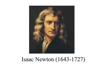 Isaac Newton (1643-1727)

 