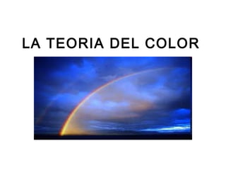LA TEORIA DEL COLOR

 