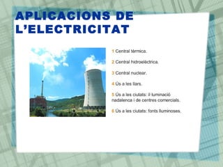 APLICACIONS DE
L‘ELECTRICITAT
 