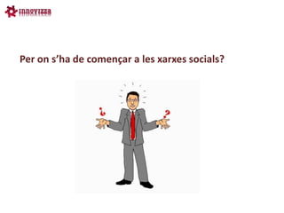 Per on s’ha de començar a les xarxes socials?
 