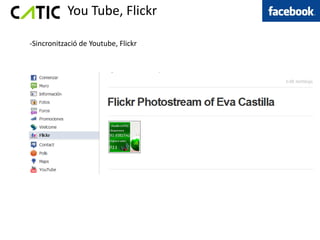 You Tube, Flickr

-Sincronització de Youtube, Flickr
 