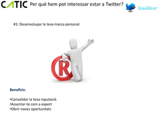 Per què hem pot interessar estar a Twitter?


  #1: Desenvolupar la teva marca personal




Beneficis:

•Consolidar la teva reputació
•Assentar-te com a expert
•Obrir noves oportunitats
 