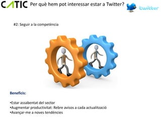 Per què hem pot interessar estar a Twitter?


  #2: Seguir a la competència




Beneficis:

•Estar assabentat del sector
•Augmentar productivitat: Rebre avisos a cada actualització
•Avançar-me a noves tendències
 