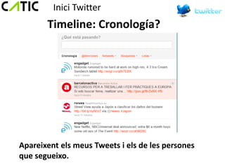 Inici Twitter
       Timeline: Cronología?




Apareixent els meus Tweets i els de les persones
que segueixo.
 