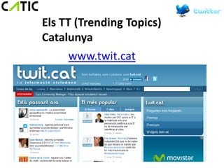 Els TT (Trending Topics)
Catalunya
      www.twit.cat
 