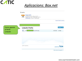 Aplicacions: Box.net




Como apareix
al Perfil
Linkedin




                                      www.exprimiendolinkedin.com
 