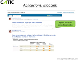 Aplicacions: BlogLink



                         Alguns posts de
                        contactes directes




                        www.exprimiendolinkedin.com
 