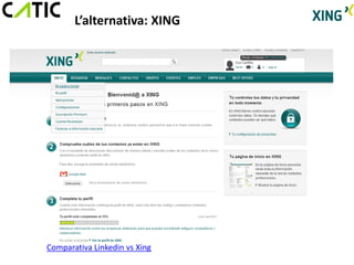 L’alternativa: XING




Comparativa Linkedin vs Xing
 