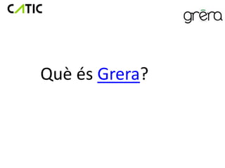 Què és Grera?
 
