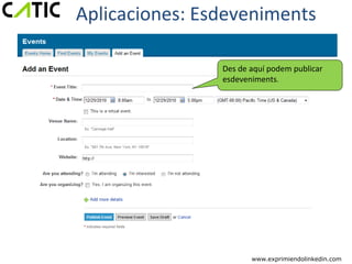 Aplicaciones: Esdeveniments

                Des de aquí podem publicar
                esdeveniments.




                       www.exprimiendolinkedin.com
 