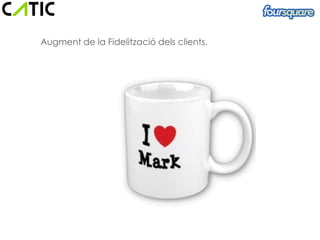 Beneficios para la empresa

  Augment de la Fidelització dels clients.
 