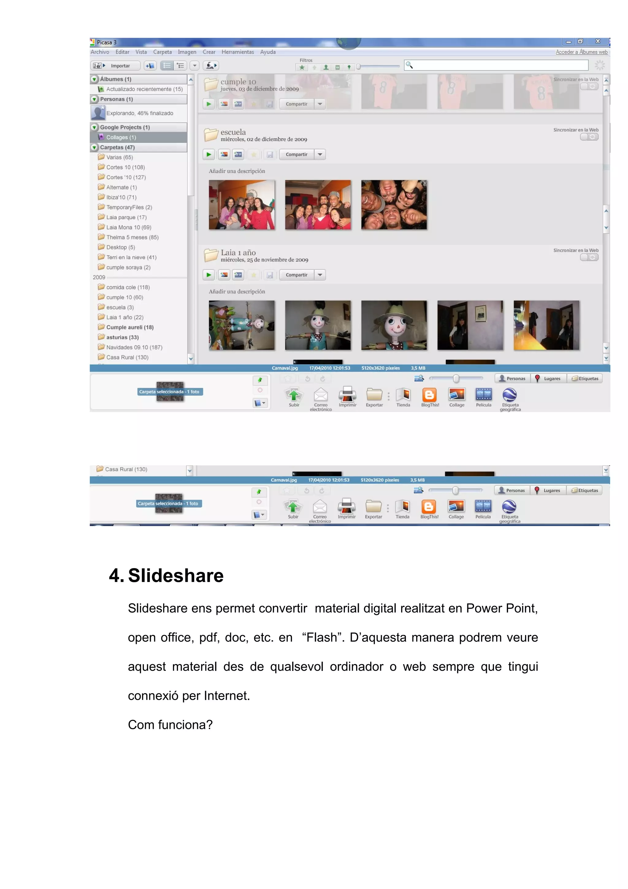 4. Slideshare
  Slideshare ens permet convertir material digital realitzat en Power Point,

  open office, pdf, doc, etc. en “Flash”. D’aquesta manera podrem veure

  aquest material des de qualsevol ordinador o web sempre que tingui

  connexió per Internet.

  Com funciona?
 