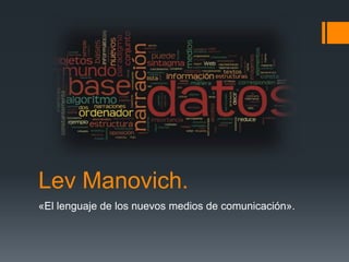 Lev Manovich.
«El lenguaje de los nuevos medios de comunicación».
 