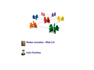 Redes sociales - Web 2.0 Iván Fociños 