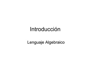 Introducción
Lenguaje Algebraico
 