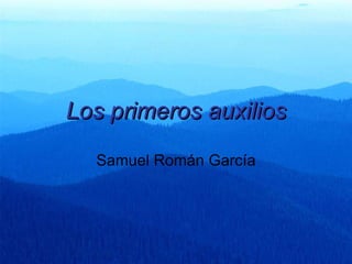 Los primeros auxilios Samuel Román García 