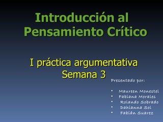 I práctica argumentativa Semana 3 ,[object Object],[object Object],[object Object],[object Object],[object Object],[object Object]
