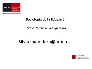 Sociología de la Educación

   Presentación de la asignatura



Silvia.lavandera@uem.es
 