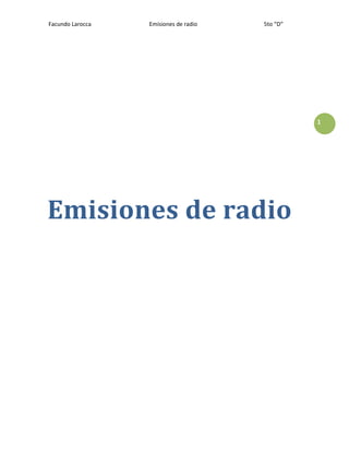 Facundo Larocca   Emisiones de radio   5to “D”




                                                 1




Emisiones de radio
 
