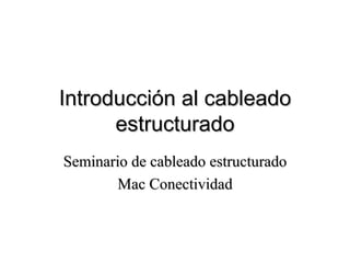 Introducción al cableado estructurado Seminario de cableado estructurado Mac Conectividad 