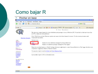 Como bajar R
   Pinchar en base
 
