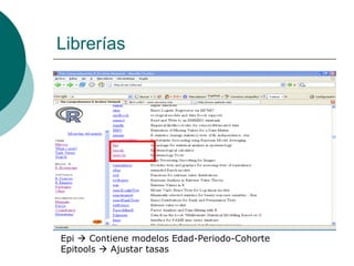 Librerías




Epi  Contiene modelos Edad-Periodo-Cohorte
Epitools  Ajustar tasas
 