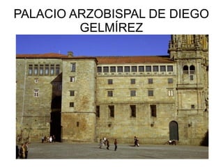 PALACIO ARZOBISPAL DE DIEGO
GELMÍREZ
 