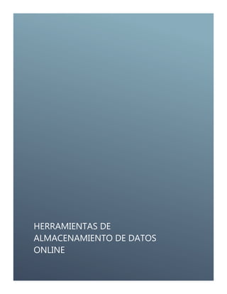 HERRAMIENTAS DE
ALMACENAMIENTO DE DATOS
ONLINE
 