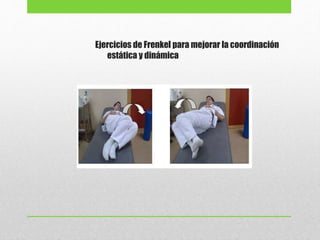 Ejercicios de Frenkel para mejorar la coordinación
estática y dinámica
 
