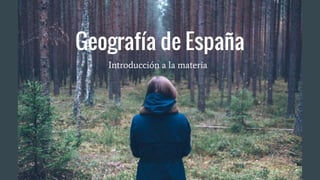 Geografía de España
Introducción a la materia
 