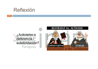 Reflexión
 ¿Activismo o
deferencia /
autolimitación?
31
 