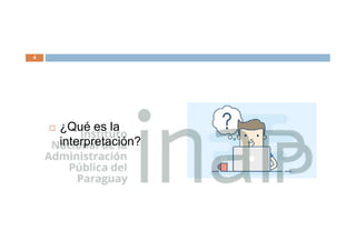  ¿Qué es la
interpretación?
4
 
