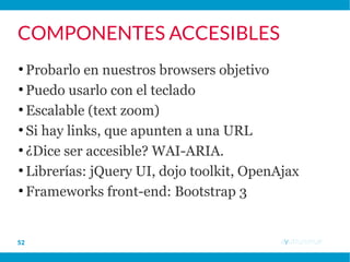 53 ayutn.com.ar
WCAG 2.0
Pautas de Accesibilidad
para el Contenido Web,
versión 2.0
http://www.sidar.org/traducciones/wcag20/es/
 
