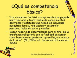 ¿Qué es competencia básica? <ul><li>“ Las competencias básicas representan un paquete multifuncional y transferible de con...