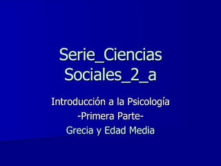 Serie_Ciencias Sociales_2_a Introducción a la Psicología -Primera Parte- Grecia y Edad Media 