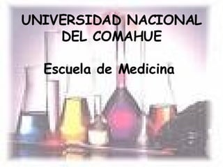 UNIVERSIDAD NACIONAL DEL COMAHUE Escuela de Medicina  