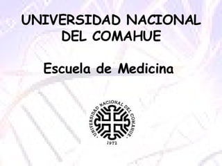 UNIVERSIDAD NACIONAL DEL COMAHUE Escuela de Medicina  