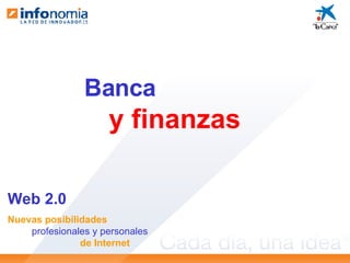 Web 2.0 Nuevas posibilidades profesionales y personales de Internet Banca  y finanzas 
