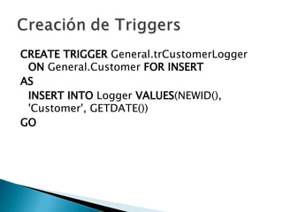 CREATE   TRIGGER  General.trCustomerLogger  ON  General.Customer  FOR   INSERT   AS INSERT   INTO  Logger  VALUES (NEWID(), 'Customer', GETDATE()) GO 