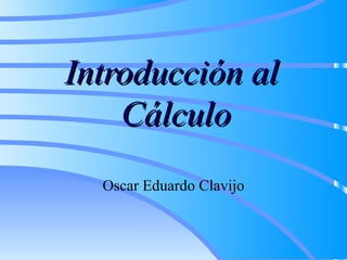 Introducción al  Cálculo Oscar Eduardo Clavijo 