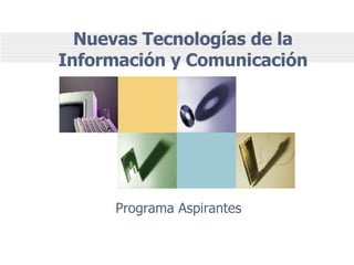 Nuevas Tecnologías de la Información y Comunicación Programa Aspirantes 