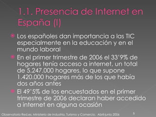 <ul><li>Los españoles dan importancia a las TIC especialmente en la educación y en el mundo laboral </li></ul><ul><li>En e...