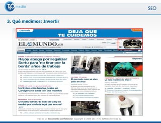 3. Qué medimos: Invertir




             Este es un documento confidencial. Copyright © 2004-2011 T2O AdMedia Services SL.
 