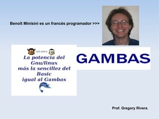 Benoît Minisini es un francés programador >>>




                                                Prof. Gregory Rivera.
 